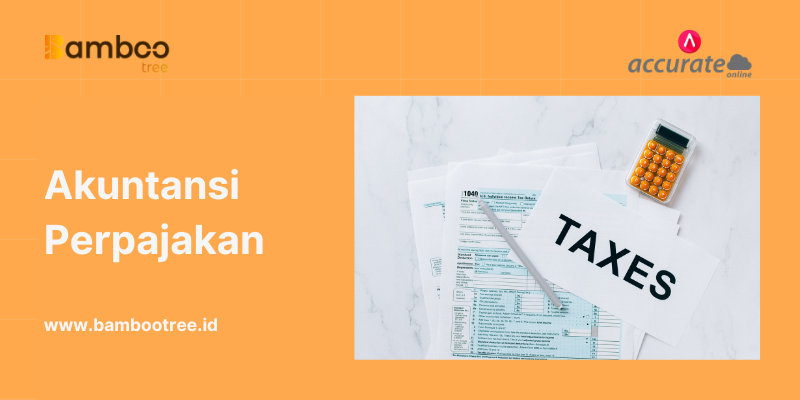 Akuntansi Perpajakan Pengertian, Fungsi, Prinsip, dan Klasifikasi