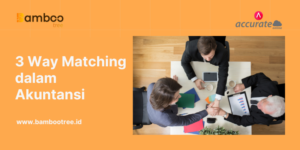 Mengenal 3 Way Matching dalam Akuntansi