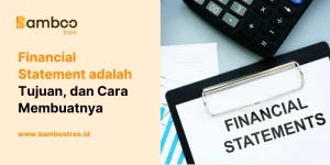 Financial Statement adalah Tujuan, dan Cara Membuatnya