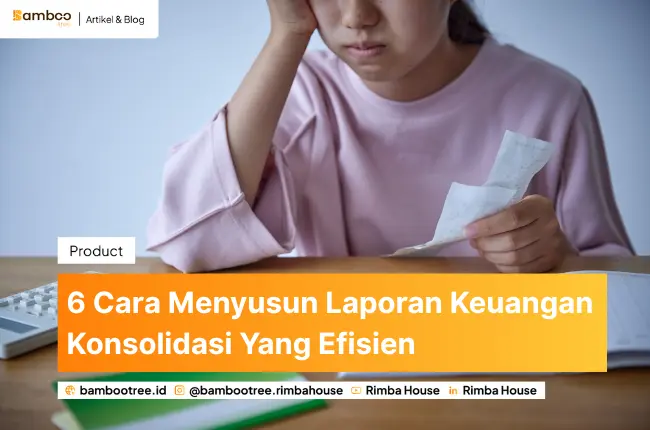 6 Cara Menyusun Laporan Keuangan Konsolidasi Yang Efisien