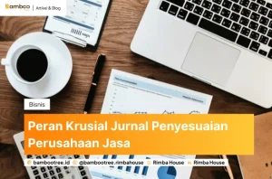 Peran Krusial Jurnal Penyesuaian Perusahaan Jasa