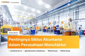 Pentingnya Siklus Akuntansi dalam Perusahaan Manufaktur