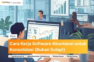Cara Kerja Software Akuntansi untuk Konsolidasi (Bukan Sulap!)