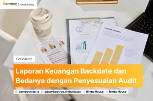 Laporan Keuangan Backdate dan Bedanya dengan Penyesuaian Audit