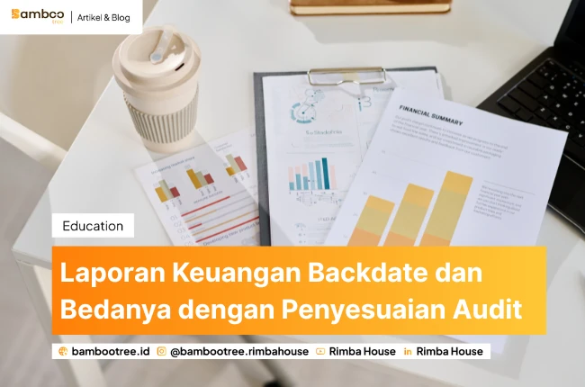 Laporan Keuangan Backdate dan Bedanya dengan Penyesuaian Audit