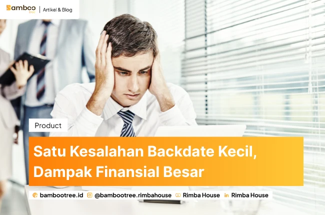 Satu Kesalahan Backdate Kecil, Dampak Finansial Besar