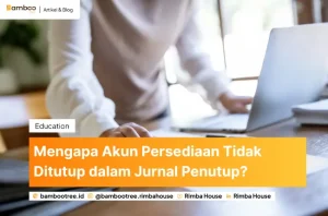 Mengapa Akun Persediaan Tidak Ditutup