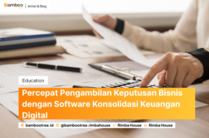 Percepat Pengambilan Keputusan Bisnis dengan Software Konsolidasi Keuangan Digital