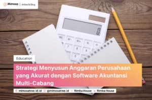 Strategi Menyusun Anggaran Perusahaan yang Akurat dengan Software Akuntansi Multi-Cabang