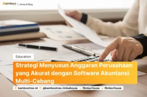 Strategi Menyusun Anggaran Perusahaan yang Akurat dengan Software Akuntansi Multi-Cabang