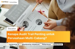 Kenapa Audit Trail Penting untuk Perusahaan Multi-Cabang?