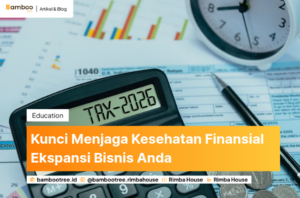Kunci Menjaga Kesehatan Finansial Ekspansi Bisnis Anda