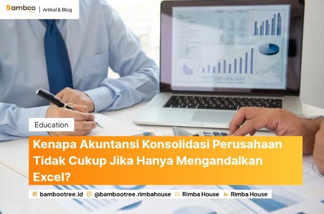 Kenapa Akuntansi Konsolidasi Perusahaan Tidak Cukup Jika Hanya Mengandalkan Excel? 