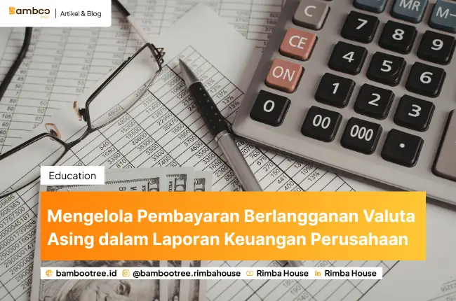 Mengelola Pembayaran Berlangganan Valuta Asing dalam Laporan Keuangan Perusahaan