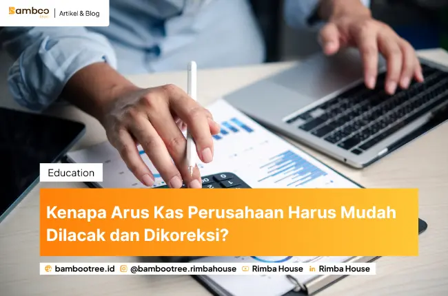 Kenapa Arus Kas Perusahaan Harus Mudah Dilacak dan Dikoreksi?