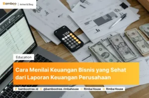 Cara Menilai Keuangan Bisnis yang Sehat dari Laporan Keuangan Perusahaan