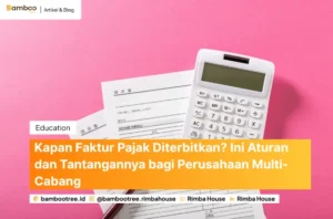 Kapan Faktur Pajak Diterbitkan? Ini Aturan dan Tantangannya bagi Perusahaan Multi-Cabang