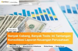 Banyak Cabang, Banyak Tools: Ini Tantangan Konsolidasi Laporan Keuangan Perusahaan