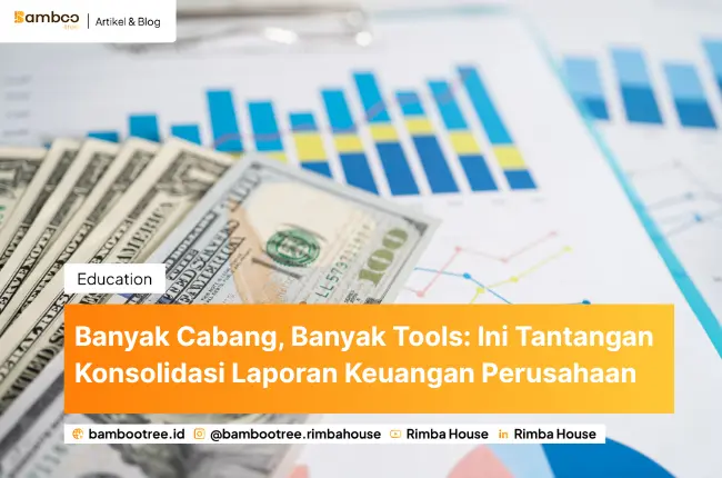 Banyak Cabang, Banyak Tools: Ini Tantangan Konsolidasi Laporan Keuangan Perusahaan