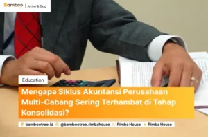 Mengapa Siklus Akuntansi Perusahaan Multi-Cabang Sering Terhambat di Tahap Konsolidasi?