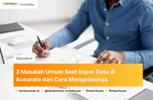 3 Masalah Umum Saat Impor Data di Accurate dan Cara Mengatasinya
