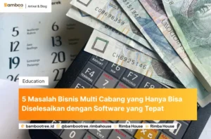 5 Masalah Bisnis Multi Cabang yang Hanya Bisa Diselesaikan dengan Software yang Tepat